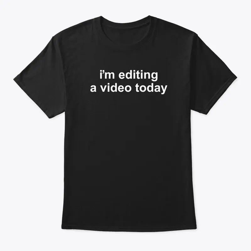 "im editing a video today" Classic Tee